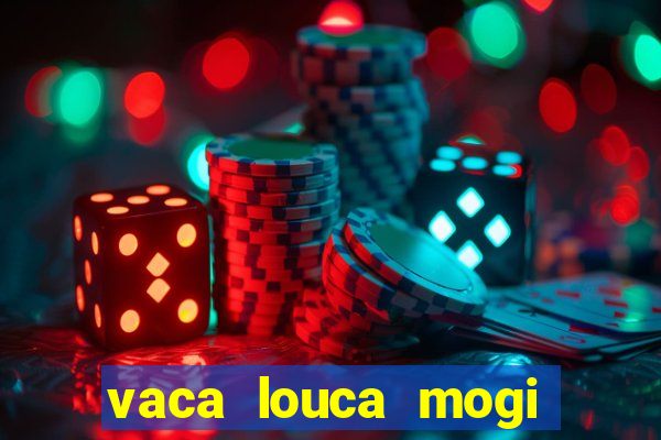 vaca louca mogi das cruzes